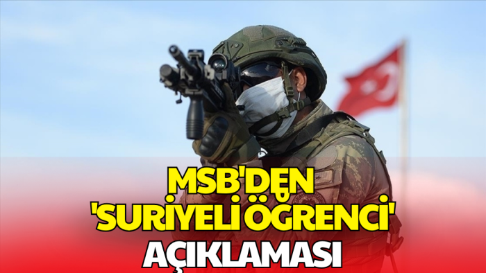 MSB’den 'Suriyeli Öğrenciler TSK’da Görev Alacak' İddiasına Yanıt Geldi
